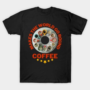 Coffee makes the world go round lustig T-Shirt